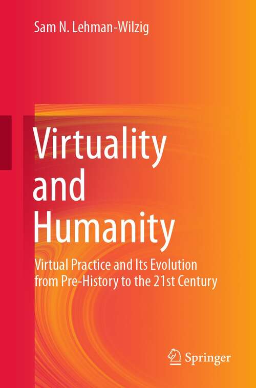 Book cover of Virtuality and Humanity: Virtual Practice and Its Evolution from Pre-History to the 21st Century (1st ed. 2021)
