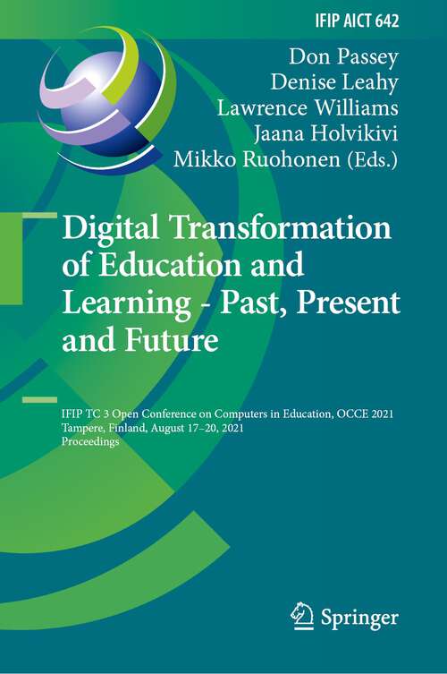 Book cover of Digital Transformation of Education and Learning - Past, Present and Future: IFIP TC 3 Open Conference on Computers in Education, OCCE 2021, Tampere, Finland, August 17–20, 2021, Proceedings (1st ed. 2022) (IFIP Advances in Information and Communication Technology #642)