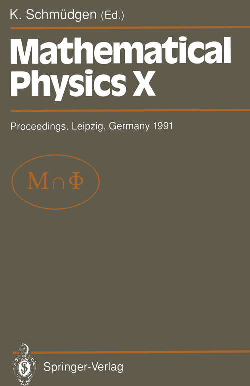 Book cover of Mathematical Physics X: Proceedings of the Xth Congress on Mathematical Physics, Held at Leipzig, Germany, 30 July – 9 August, 1991 (1992)