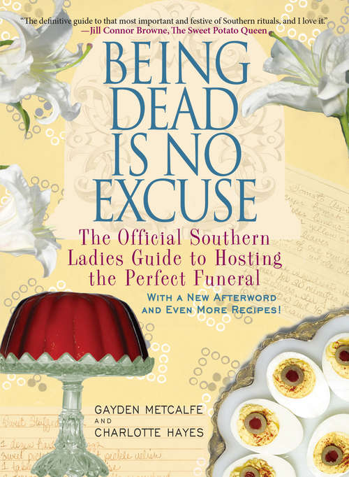 Book cover of Being Dead Is No Excuse: The Official Southern Ladies Guide to Hosting the Perfect Funeral