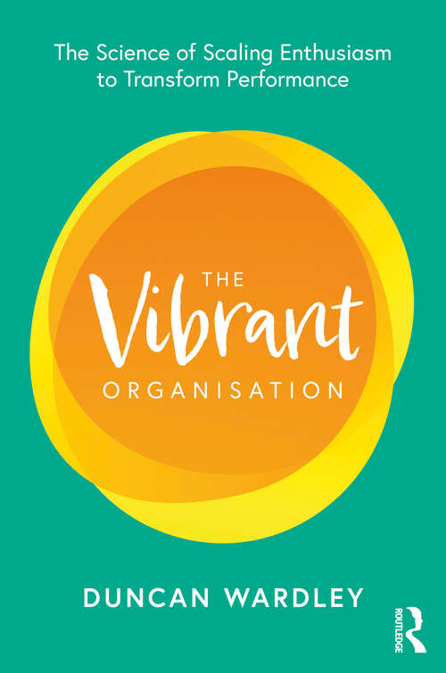 Book cover of The Vibrant Organisation: The Science of Scaling Enthusiasm to Transform Performance