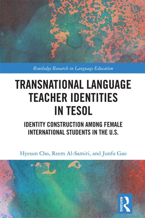 Book cover of Transnational Language Teacher Identities in TESOL: Identity Construction Among Female International Students in the U.S. (Routledge Research in Language Education)