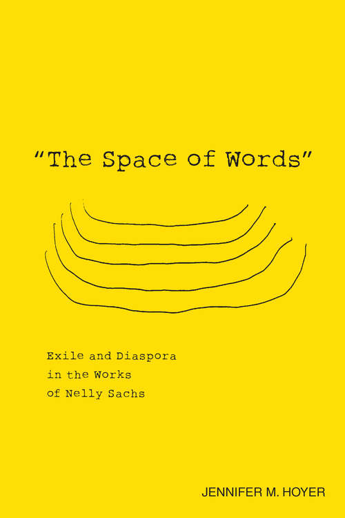 Book cover of "The Space of Words": Exile and Diaspora in the Works of Nelly Sachs (Studies In German Literature Linguistics And Culture Ser.: Volume 144)