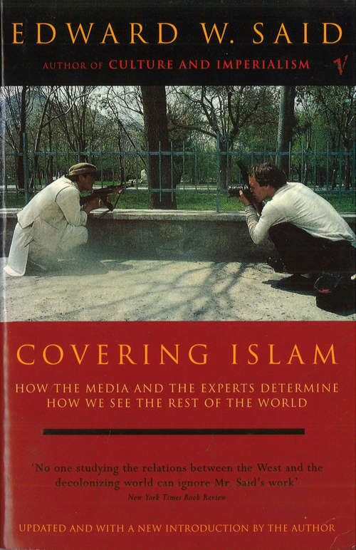 Book cover of Covering Islam: How the Media and the Experts Determine How We See the Rest of the World (Fully Revised Edition)