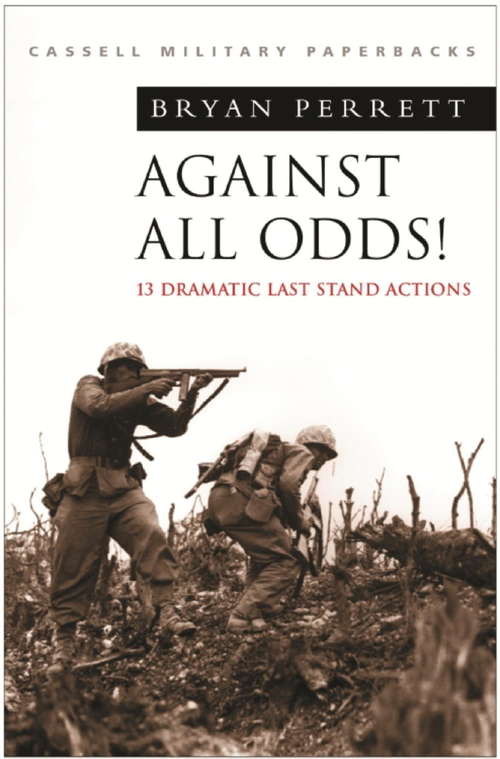 Book cover of Against All Odds!: More Dramatic `last Stand' Actions (Cassell Military Paperbacks Ser.)