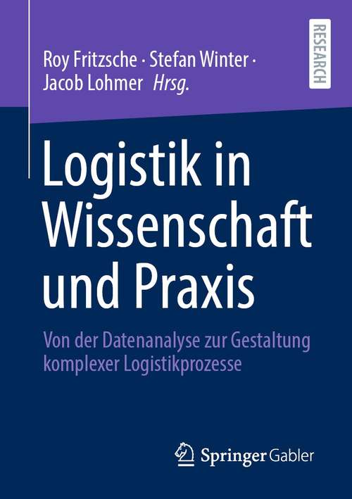 Book cover of Logistik in Wissenschaft und Praxis: Von der Datenanalyse zur Gestaltung komplexer Logistikprozesse (1. Aufl. 2021)