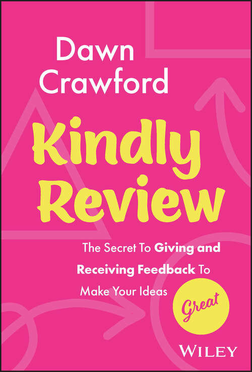 Book cover of Kindly Review: The Secret to Giving and Receiving Feedback to Make Your Ideas Great