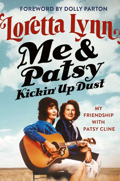 Book cover of Me & Patsy Kickin' Up Dust: My Friendship with Patsy Cline