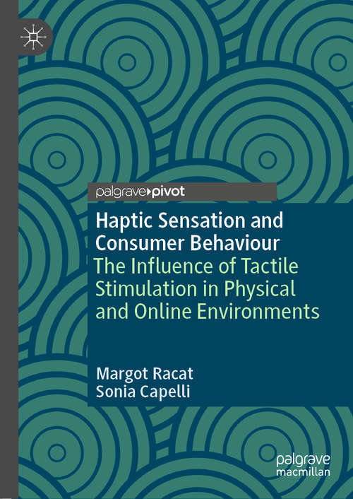 Book cover of Haptic Sensation and Consumer Behaviour: The Influence of Tactile Stimulation in Physical and Online Environments (1st ed. 2020)
