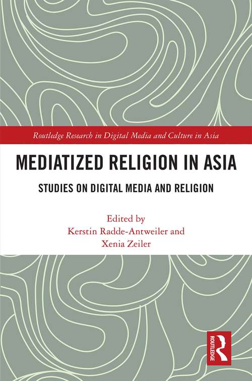 Book cover of Mediatized Religion in Asia: Studies on Digital Media and Religion (Routledge Research in Digital Media and Culture in Asia)