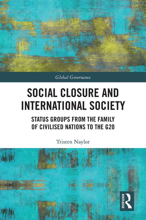 Book cover of Social Closure and International Society: Status Groups from the Family of Civilised Nations to the G20 (Global Governance)
