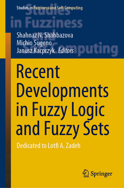 Book cover of Recent Developments in Fuzzy Logic and Fuzzy Sets: Dedicated to Lotfi A. Zadeh (1st ed. 2020) (Studies in Fuzziness and Soft Computing #391)