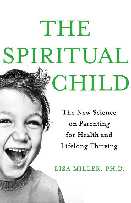 Book cover of The Spiritual Child: The New Science on Parenting for Health and Lifelong Thriving