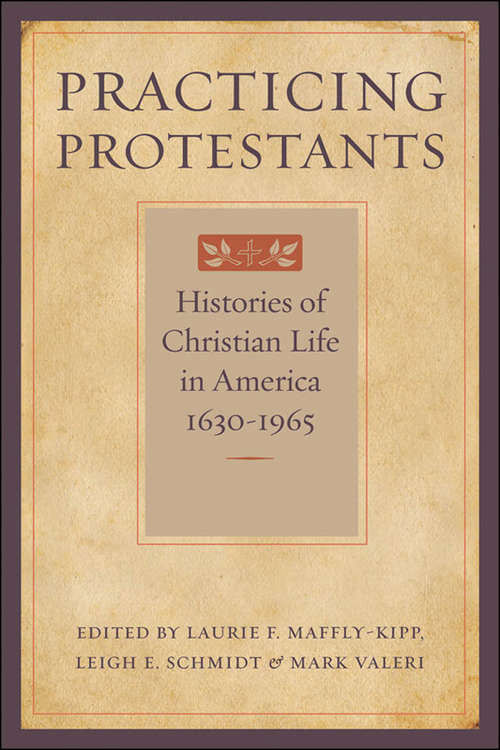 Book cover of Practicing Protestants: Histories of Christian Life in America, 1630–1965 (Lived Religions)