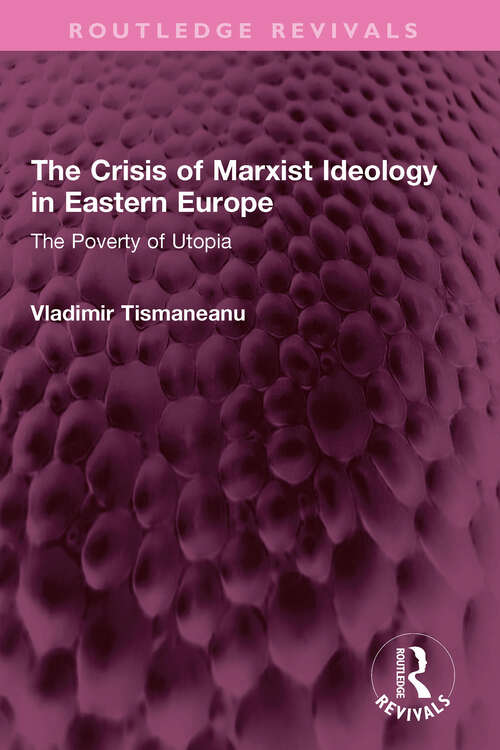 Book cover of The Crisis of Marxist Ideology in Eastern Europe: The Poverty of Utopia (Routledge Revivals)