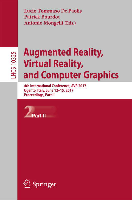 Book cover of Augmented Reality, Virtual Reality, and Computer Graphics: 4th International Conference, AVR 2017, Ugento, Italy, June 12-15, 2017, Proceedings, Part II (Lecture Notes in Computer Science #10325)