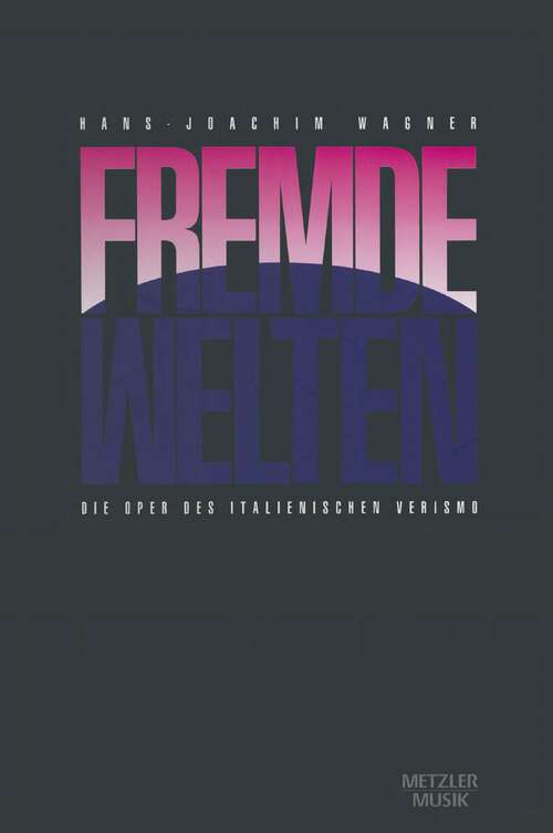Book cover of Fremde Welten: Die Oper des italienischen Verismo (1. Aufl. 1999)