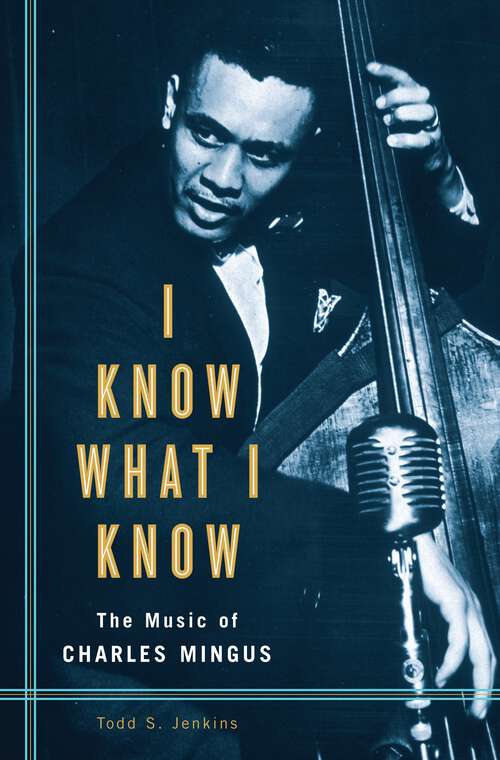 Book cover of I Know What I Know: The Music of Charles Mingus (Non-ser.)