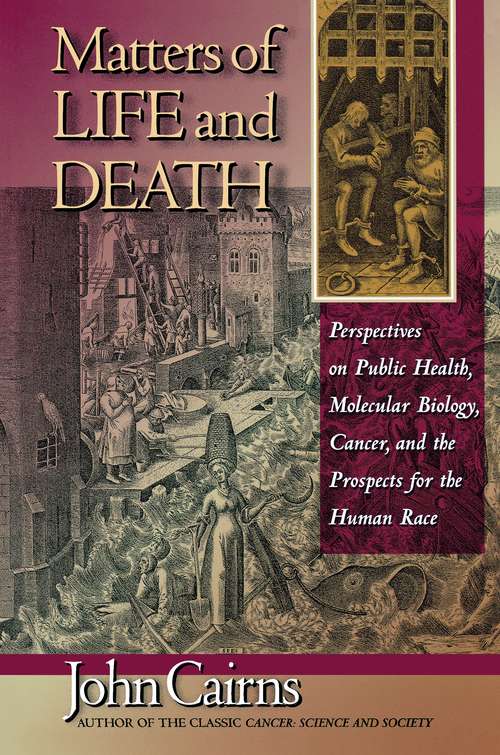 Book cover of Matters of Life and Death: Perspectives on Public Health, Molecular Biology, Cancer, and the Prospects for the Human Race