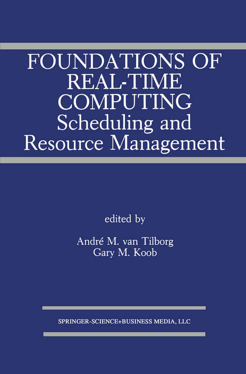 Book cover of Foundations of Real-Time Computing: Scheduling and Resource Management (1991) (The Springer International Series in Engineering and Computer Science #141)