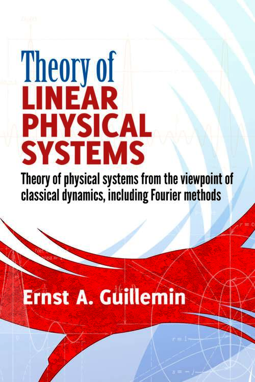 Book cover of Theory of Linear Physical Systems: Theory of physical systems from the viewpoint of classical dynamics, including Fourier methods