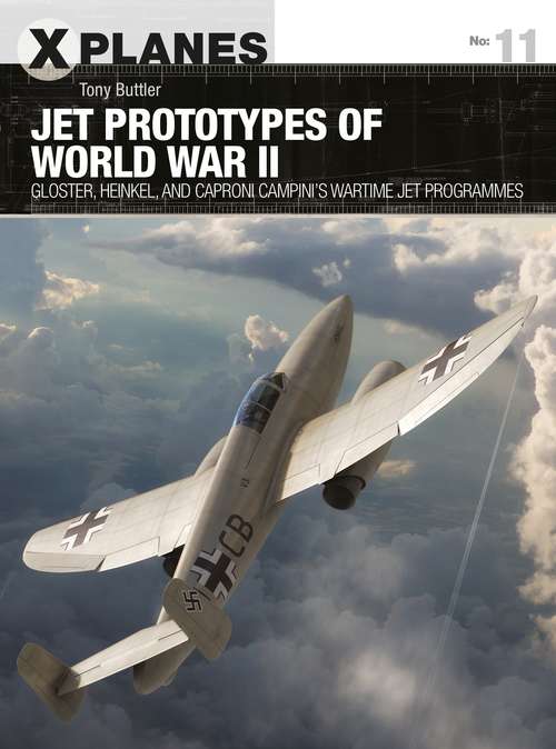 Book cover of Jet Prototypes of World War II: Gloster, Heinkel, and Caproni Campini's wartime jet programmes (X-Planes)
