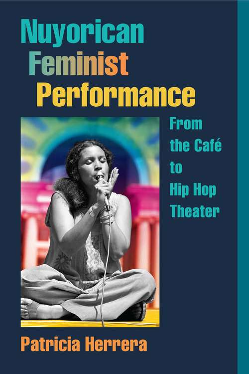 Book cover of Nuyorican Feminist Performance: From the Café to Hip Hop Theater