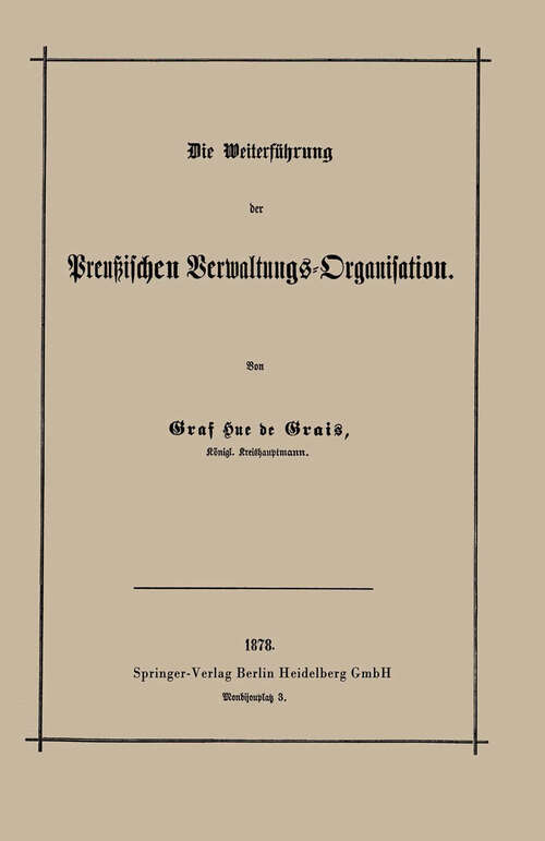 Book cover of Die Weiterführung der Preußischen Verwaltungs-Organisation (1878)