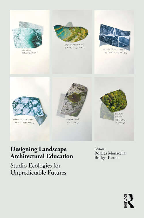Book cover of Designing Landscape Architectural Education: Studio Ecologies for Unpredictable Futures