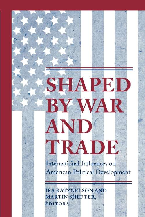 Book cover of Shaped by War and Trade: International Influences on American Political Development (PDF) (Princeton Studies in American Politics: Historical, International, and Comparative Perspectives #79)