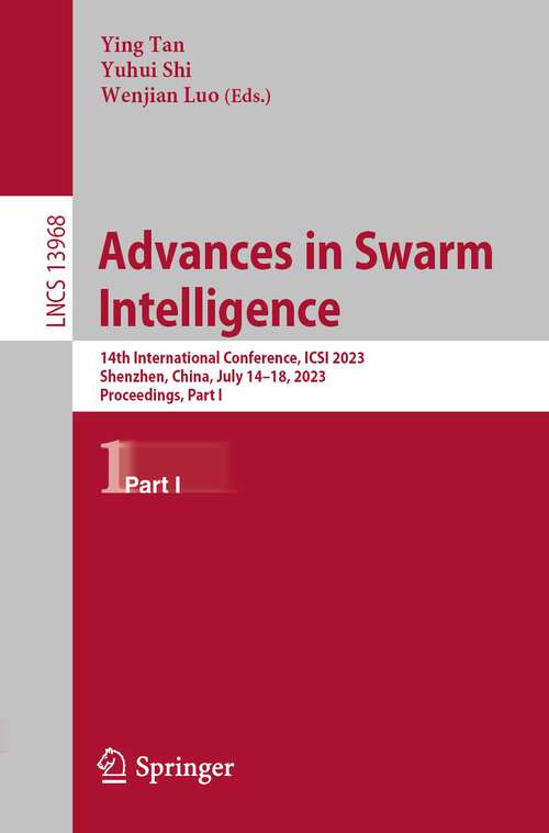 Book cover of Advances in Swarm Intelligence: 14th International Conference, ICSI 2023, Shenzhen, China, July 14–18, 2023, Proceedings, Part I (1st ed. 2023) (Lecture Notes in Computer Science #13968)