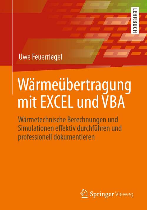 Book cover of Wärmeübertragung mit EXCEL und VBA: Wärmetechnische Berechnungen und Simulationen effektiv durchführen und professionell dokumentieren (1. Aufl. 2021)