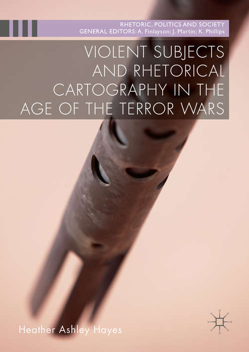 Book cover of Violent Subjects and Rhetorical Cartography in the Age of the Terror Wars (1st ed. 2016) (Rhetoric, Politics and Society)