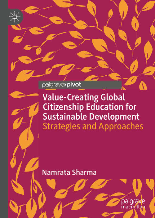 Book cover of Value-Creating Global Citizenship Education for Sustainable Development: Strategies and Approaches (1st ed. 2020) (Palgrave Studies in Global Citizenship Education and Democracy)