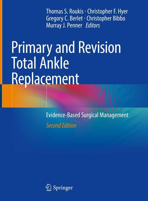 Book cover of Primary and Revision Total Ankle Replacement: Evidence-Based Surgical Management (2nd ed. 2021)