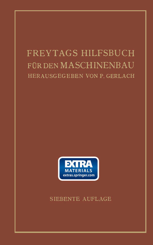 Book cover of Freytags Hilfsbuch für den Maschinenbau für Maschineningenieure sowie für den Unterricht an technischen Lehranstalten: Bericht (7. Aufl. 1924)