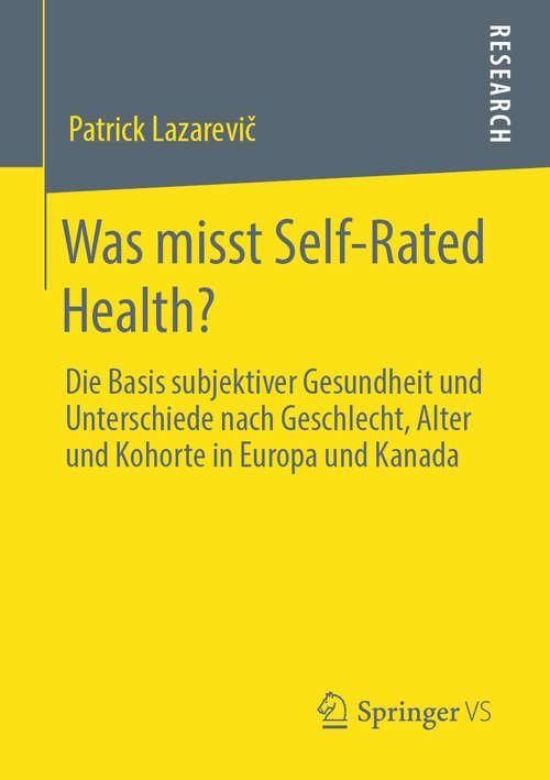 Book cover of Was misst Self-Rated Health?: Die Basis subjektiver Gesundheit und Unterschiede nach Geschlecht, Alter und Kohorte in Europa und Kanada (1. Aufl. 2019)