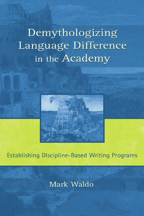 Book cover of Demythologizing Language Difference in the Academy: Establishing Discipline-Based Writing Programs