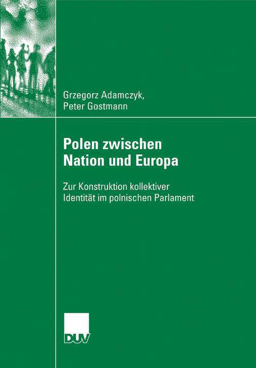 Book cover of Polen zwischen Nation und Europa: Zur Konstruktion kollektiver Identität im polnischen Parlament (2007)