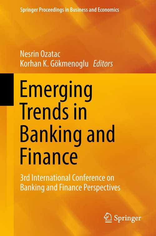 Book cover of Emerging Trends in Banking and Finance: 3rd International Conference on Banking and Finance Perspectives (1st ed. 2018) (Springer Proceedings in Business and Economics)