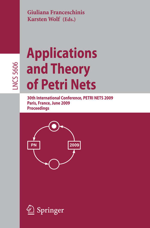 Book cover of Applications and Theory of Petri Nets: 30th International Conference, PETRI NETS 2009, Paris, France, June 22-26, 2009, Proceedings (2009) (Lecture Notes in Computer Science #5606)