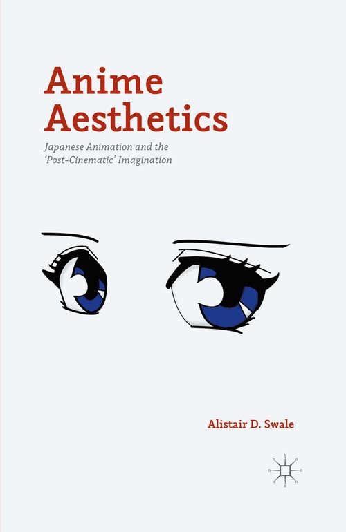 Book cover of Anime Aesthetics: Japanese Animation and the 'Post-Cinematic' Imagination (1st ed. 2015)