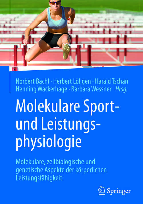 Book cover of Molekulare Sport- und Leistungsphysiologie: Molekulare, zellbiologische und genetische Aspekte der körperlichen Leistungsfähigkeit (1. Aufl. 2018)