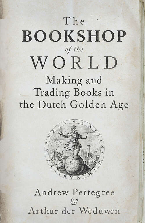 Book cover of The Bookshop of the World: Making and Trading Books in the Dutch Golden Age