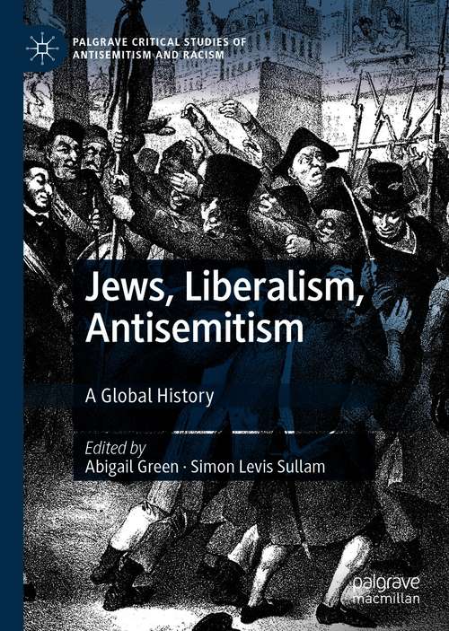 Book cover of Jews, Liberalism, Antisemitism: A Global History (1st ed. 2020) (Palgrave Critical Studies of Antisemitism and Racism)