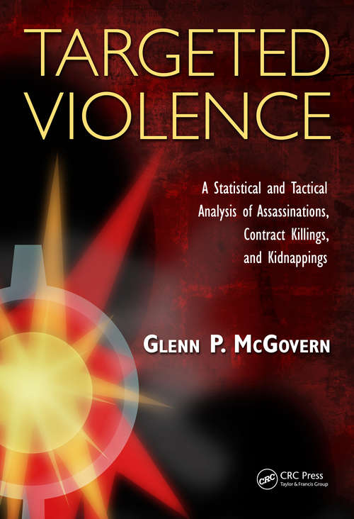 Book cover of Targeted Violence: A Statistical and Tactical Analysis of Assassinations, Contract Killings, and Kidnappings