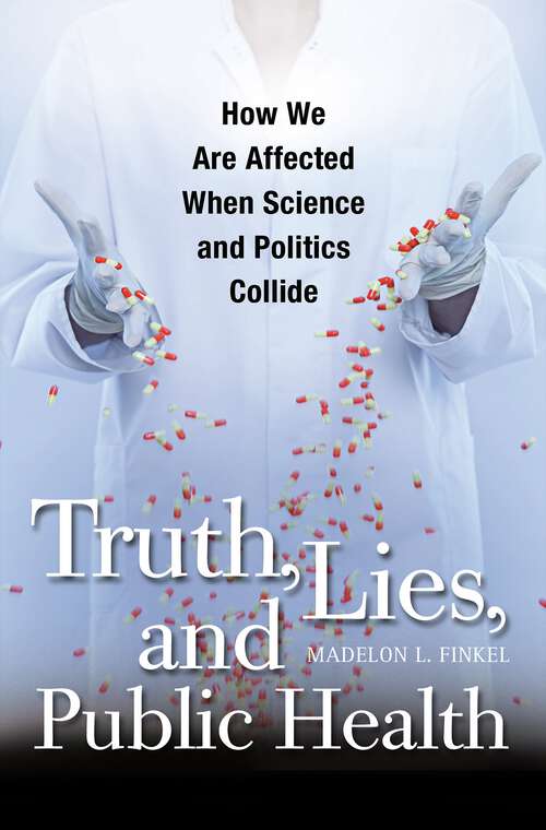 Book cover of Truth, Lies, and Public Health: How We Are Affected When Science and Politics Collide