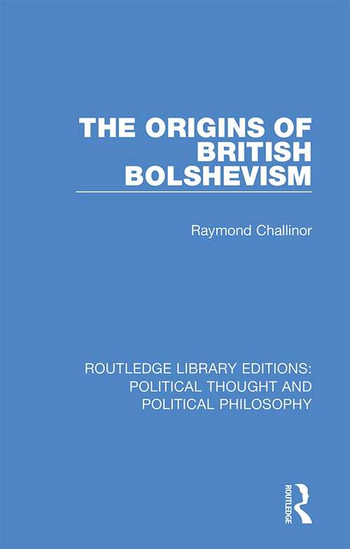 Book cover of The Origins of British Bolshevism (Routledge Library Editions: Political Thought and Political Philosophy #13)