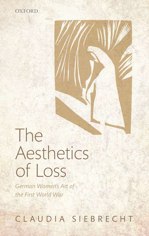 Book cover of The Aesthetics Of Loss: German Women's Art Of The First World War