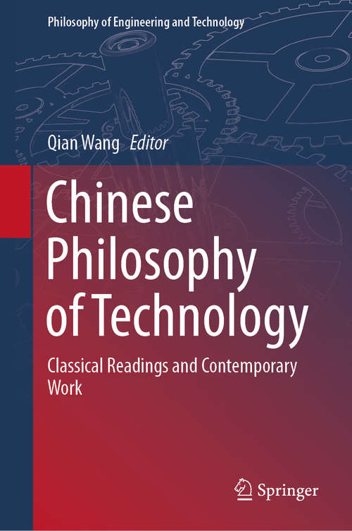 Book cover of Chinese Philosophy of Technology: Classical Readings and Contemporary Work (1st ed. 2020) (Philosophy of Engineering and Technology #34)
